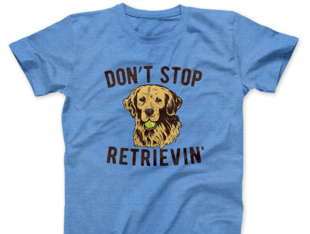 blue Don't Stop Retrievin' golden retriever shirt