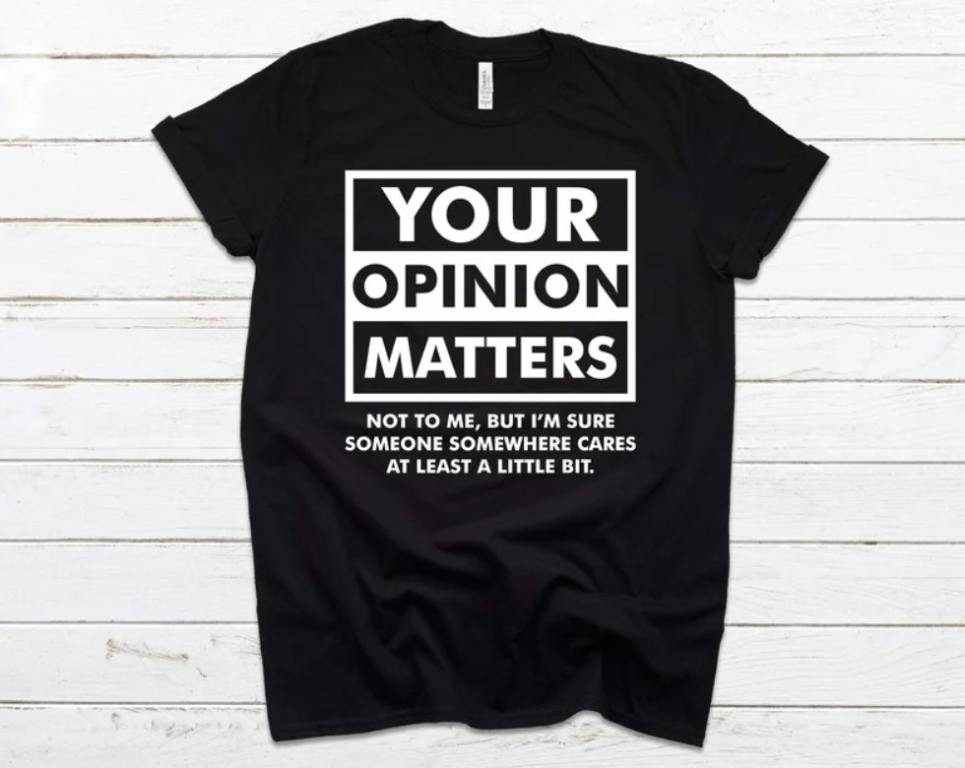 your opinion matters not to me shirt